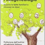Psicogenealogia. Guarire le ferite familiari e ritrovare se stessi