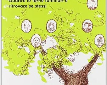 Psicogenealogia. Guarire le ferite familiari e ritrovare se stessi